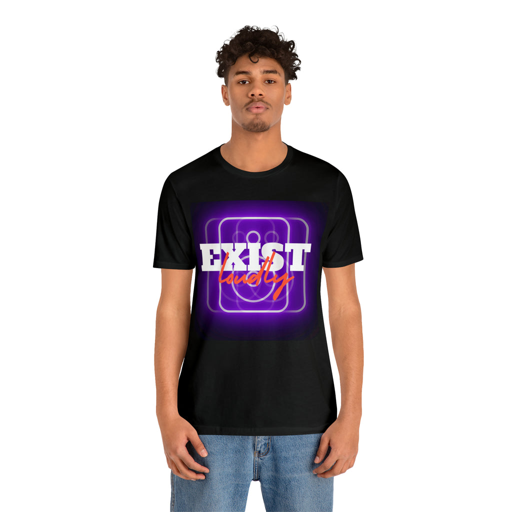 Exist Loudly Shirt | Trendy Statement Unisex T-Shirt