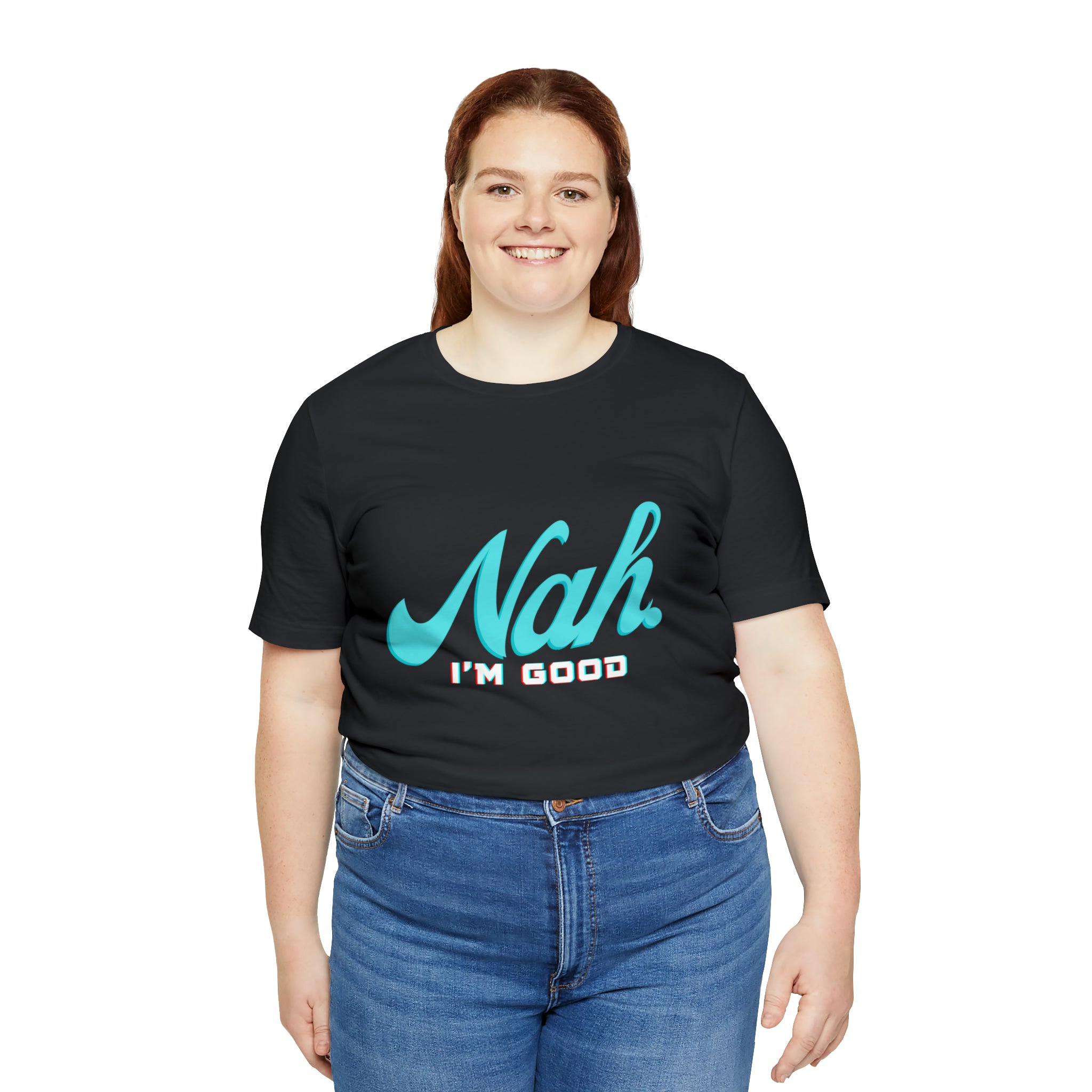 Nah I'm Good Shirt | Millennial Collection Unisex T-Shirt