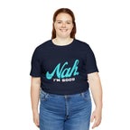 Nah I'm Good Shirt | Millennial Collection Unisex T-Shirt