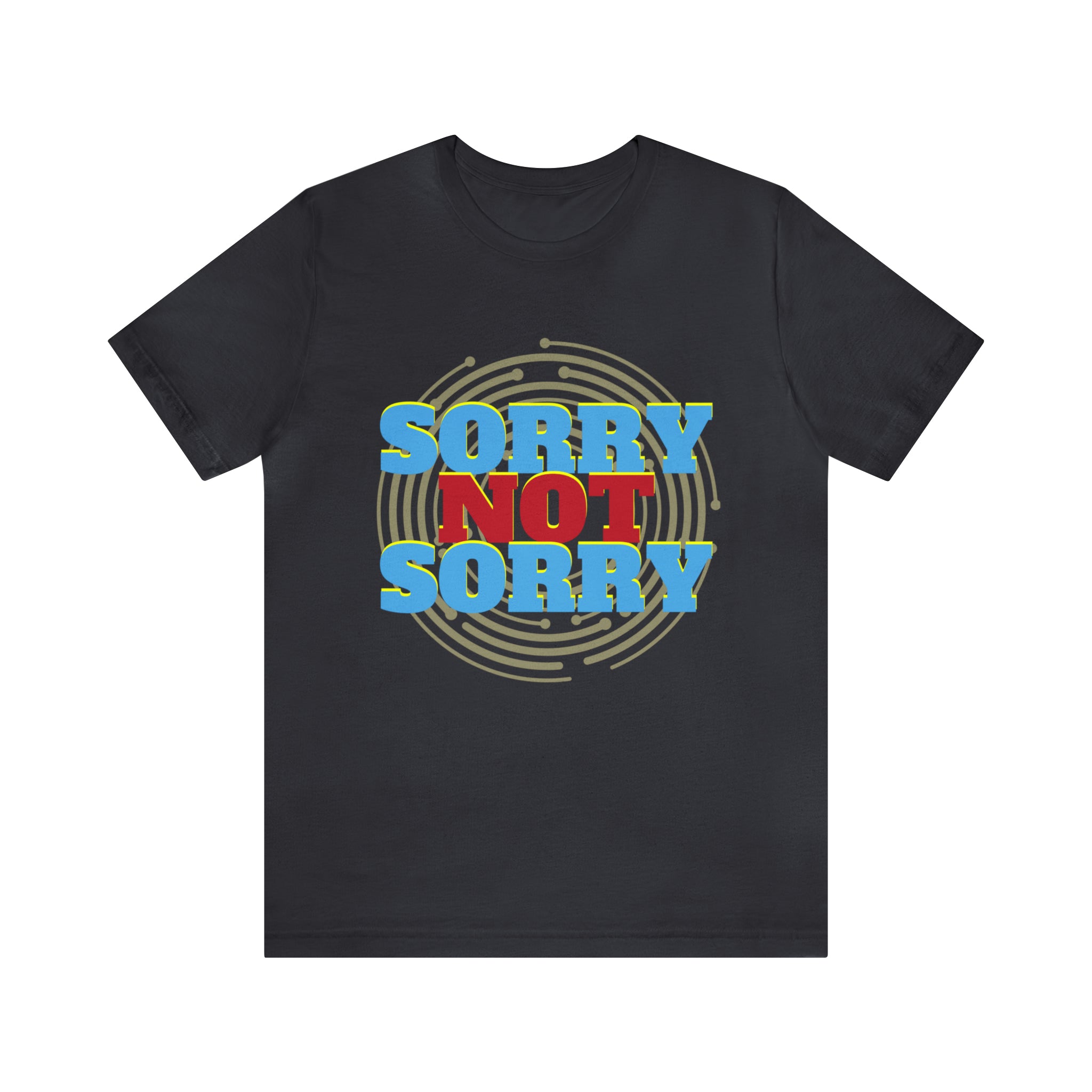Sorry Not Sorry Shirt | Millennial Collection Unisex T-Shirt