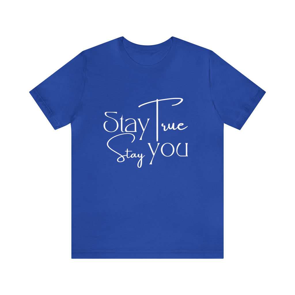 Stay True, Stay True Shirt | Minimalist Statement Unisex T-Shirt