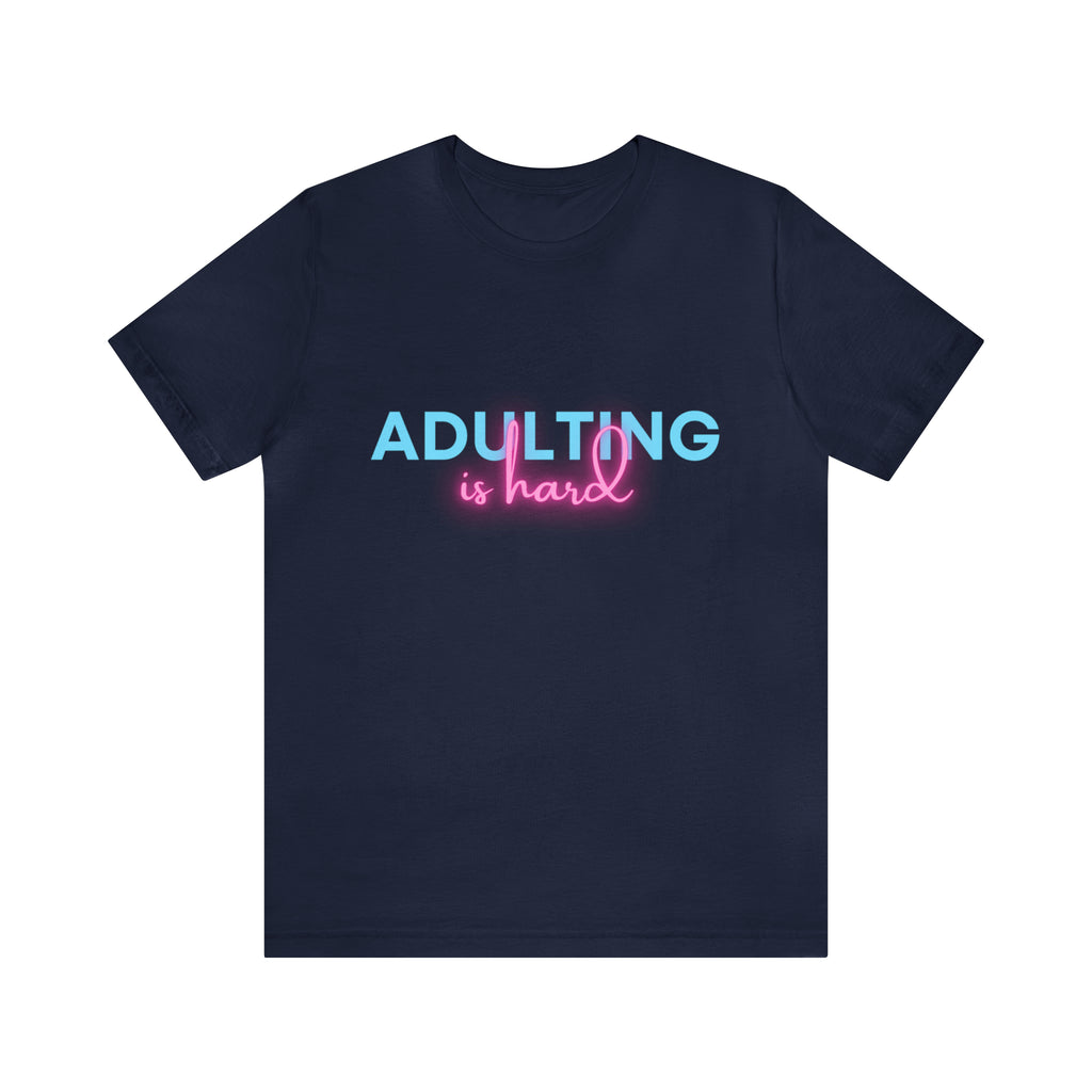Adulting Is Hard Shirt | Millennial Collection Unisex T-Shirt