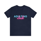 Adulting Is Hard Shirt | Millennial Collection Unisex T-Shirt