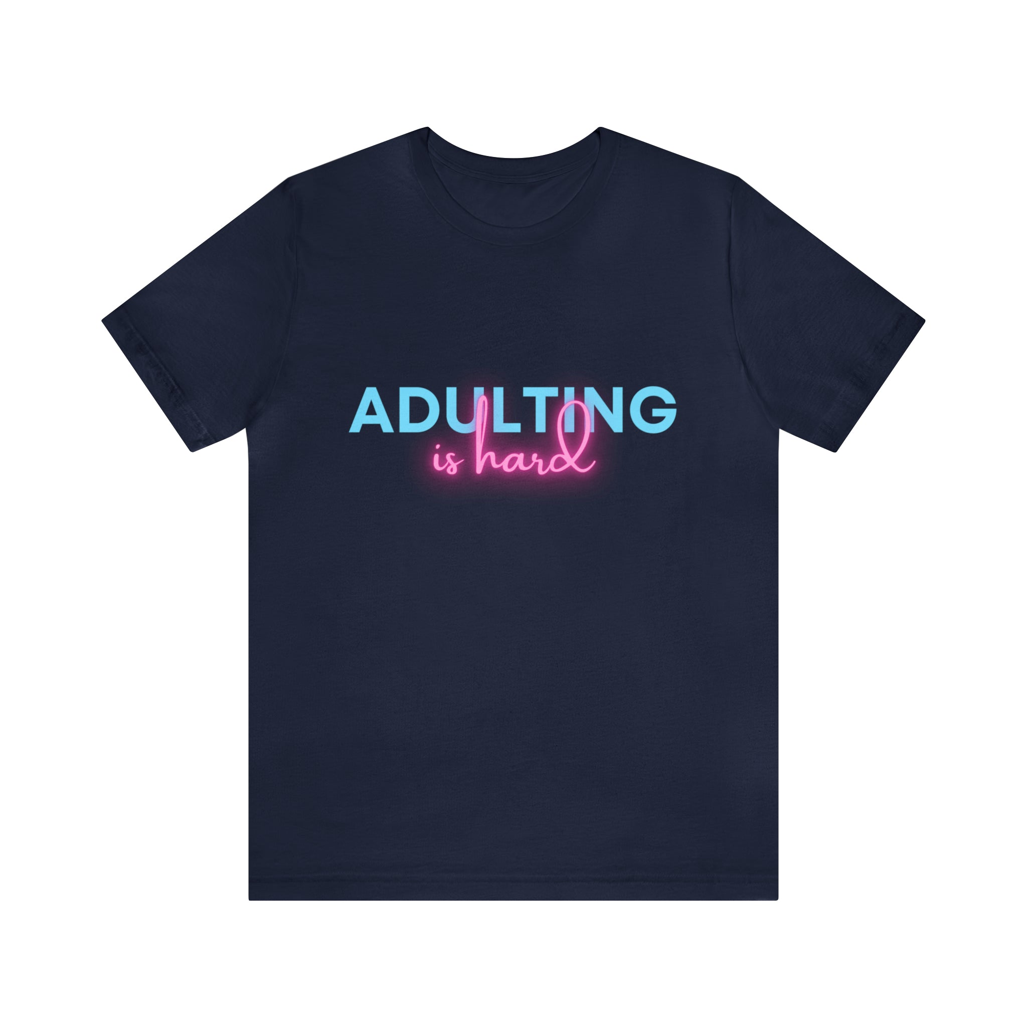 Adulting Is Hard Shirt | Millennial Collection Unisex T-Shirt