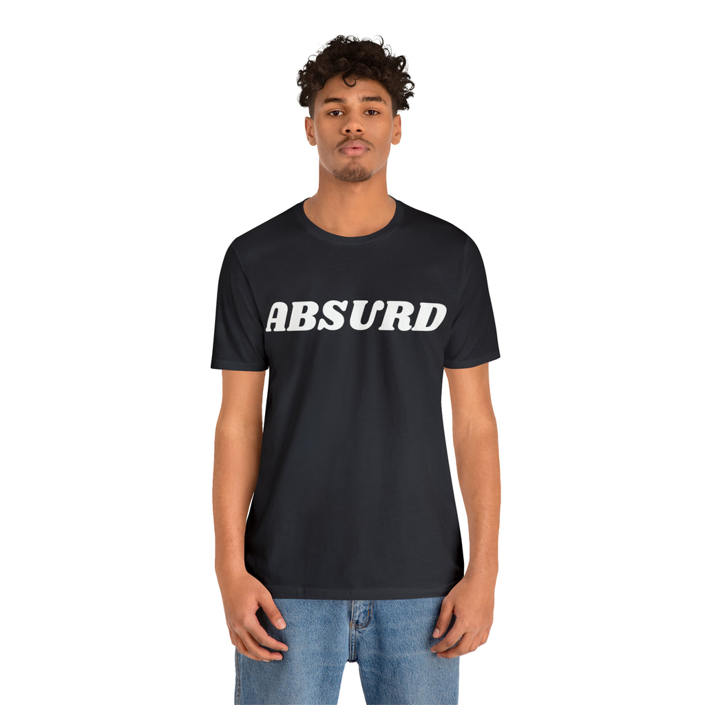 Absurd Funny Shirt | Hilarious Absurd Statement T-Shirt
