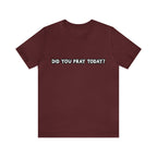 Did You Pray Today Shirt | Religious Prayer Reminder Statement T-Shirt