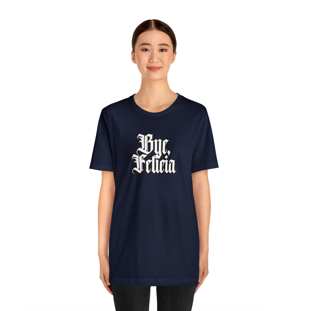 Bye, Felicia Shirt | Karen Statement T-Shirt