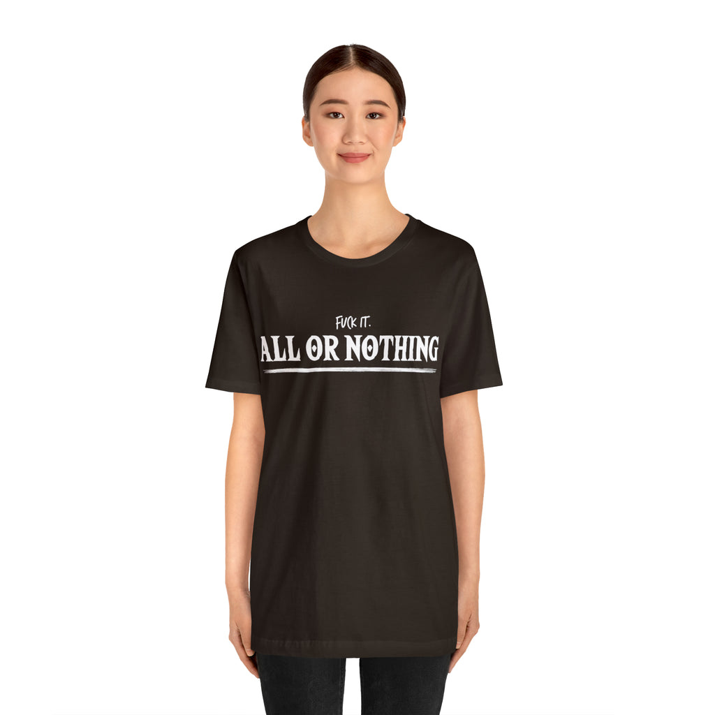 All or Nothing Shirt | F*ck it Unisex Statement T-Shirt