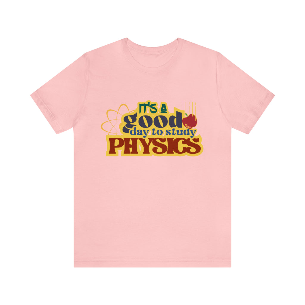 It's a Good Day to Study Physics Shirt | School Unisex T-Shirt