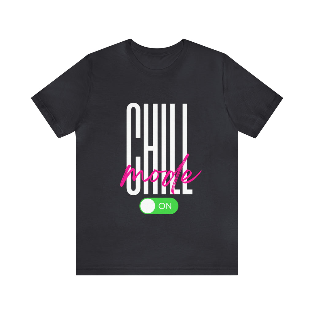 Chill Mode On Shirt | Bold Statement Unisex T-Shirt