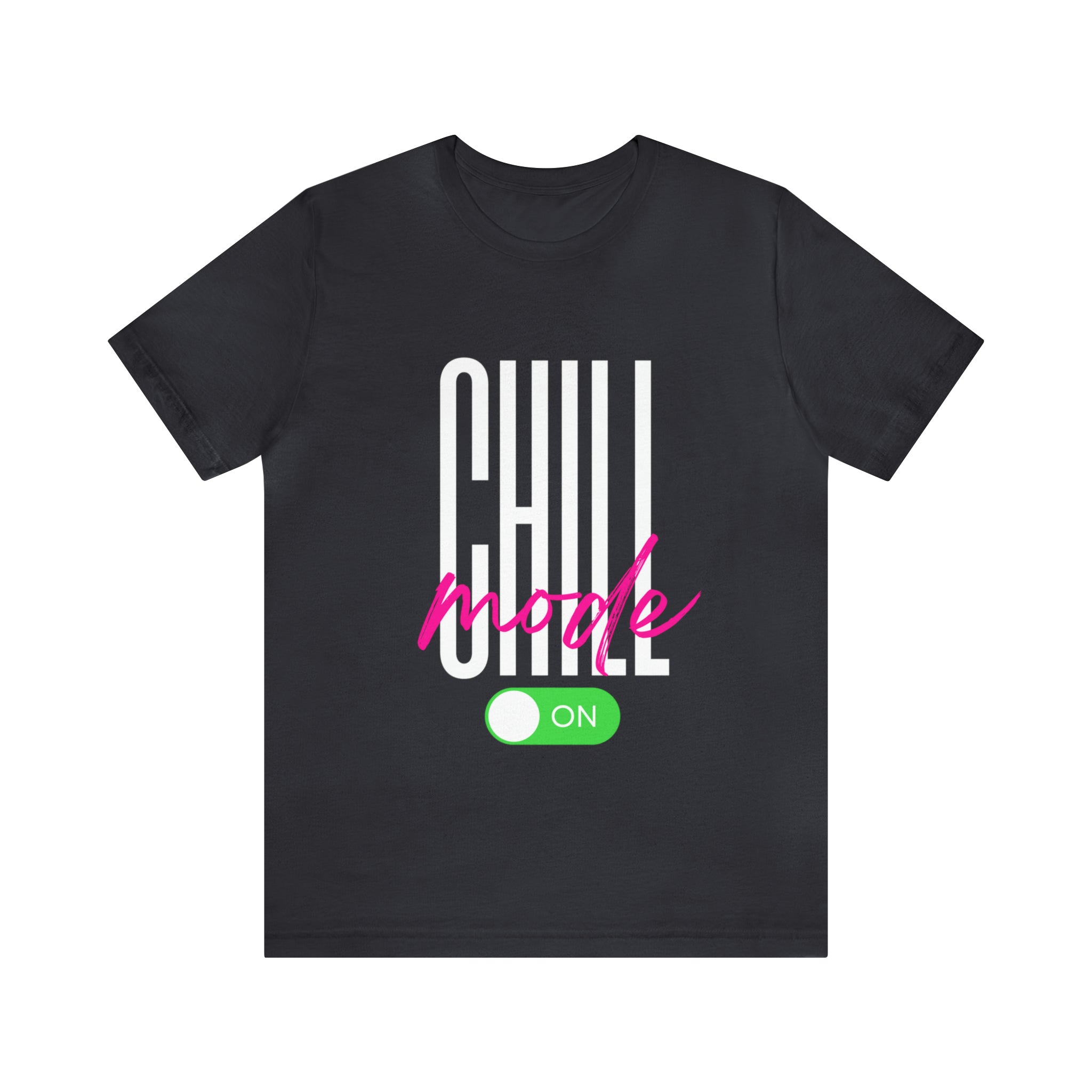 Chill Mode On Shirt | Bold Statement Unisex T-Shirt