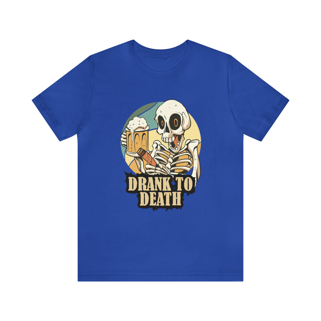 Skeleton Drank to Death Shirt | Drink Beer Unisex T-Shirt