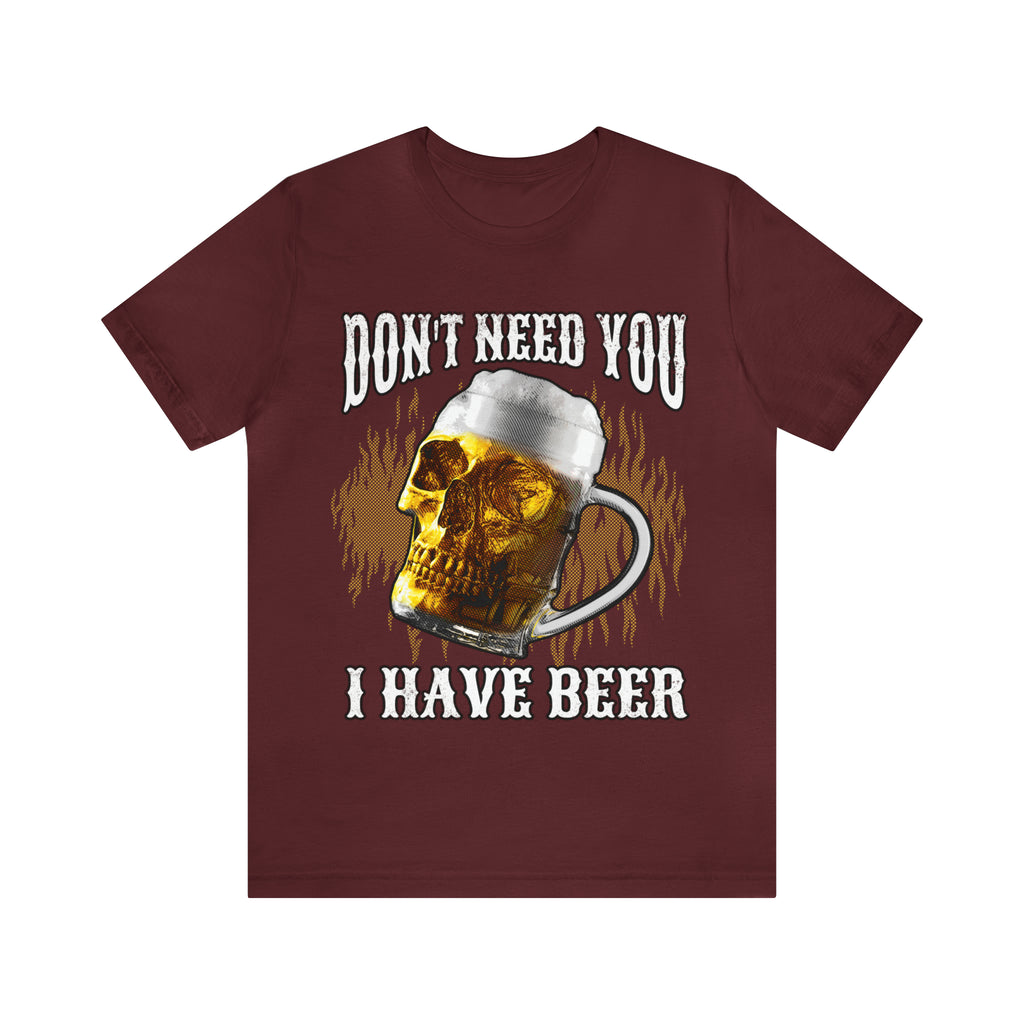 I Have Beer Shirt | Funny Drink Beer Unisex T-Shirt