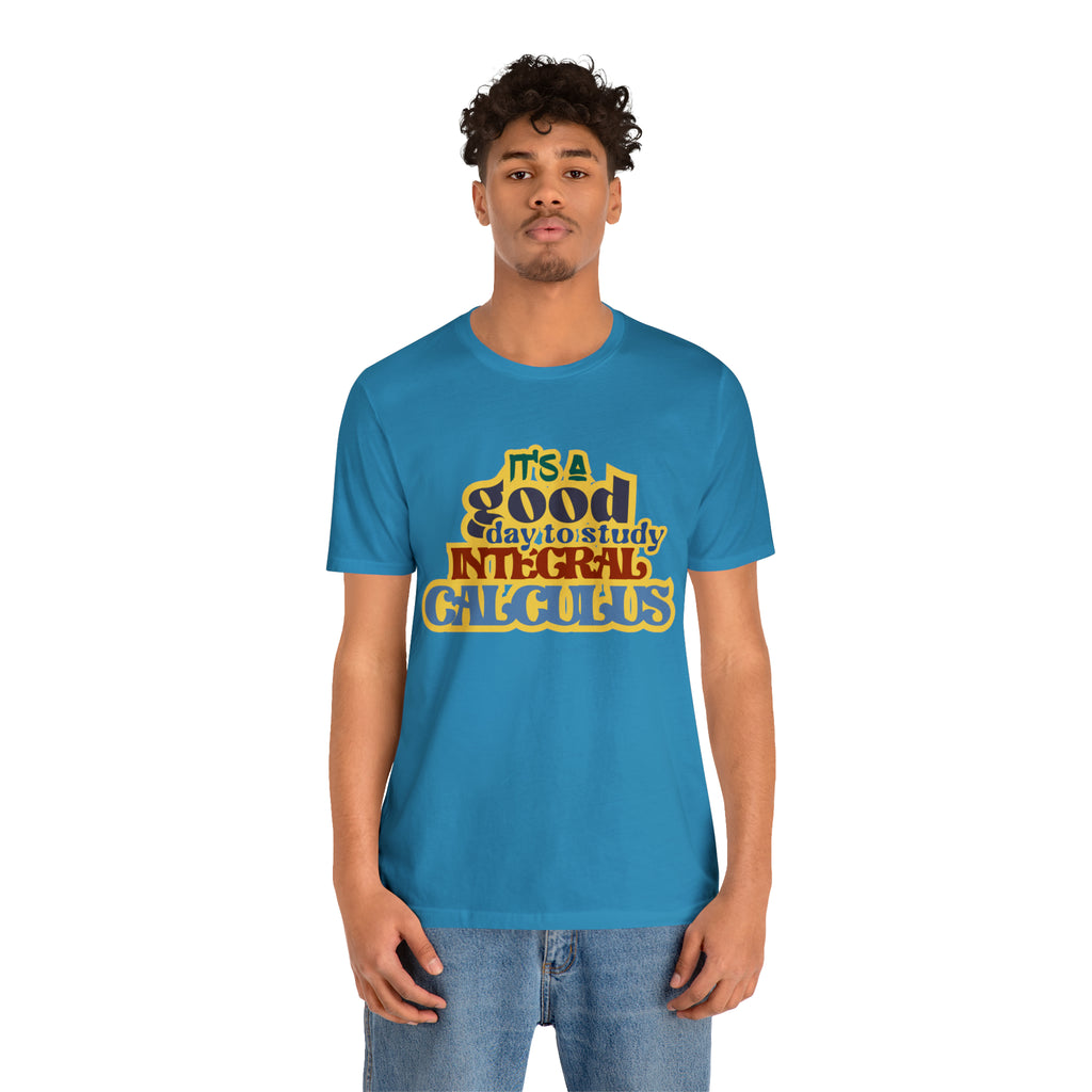 It's a Good Day to Study Integral Calculus | School Unisex T-Shirt