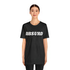Absurd Funny Shirt | Hilarious Absurd Statement T-Shirt