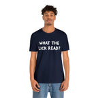 What The Lick Read Slang Shirt | Hilarious Statement T-Shirt