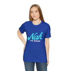 Nah I'm Good Shirt | Millennial Collection Unisex T-Shirt