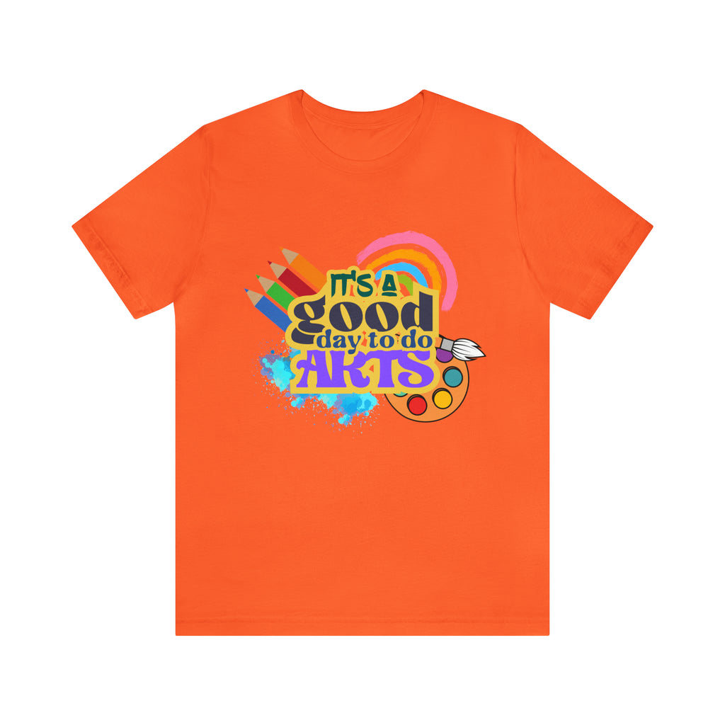 It's a Good Day to Do Arts Shirt | School Unisex T-Shirt