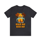 Beer Day Beach Day Shirt | Drink Beer Unisex T-Shirt
