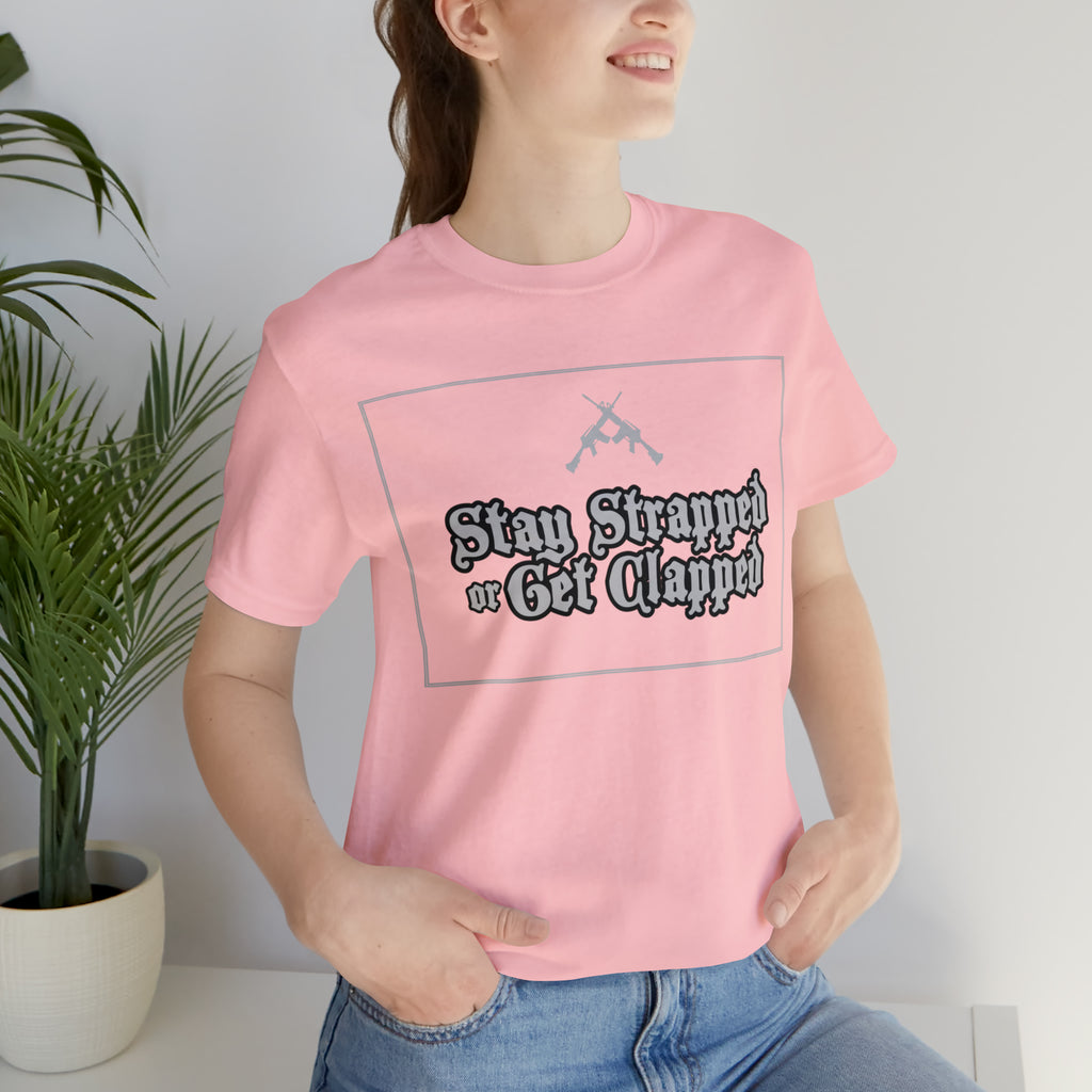Stay Strapped or Get Clapped | Gun Firearms Self-Defense T-Shirt