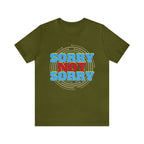 Sorry Not Sorry Shirt | Millennial Collection Unisex T-Shirt