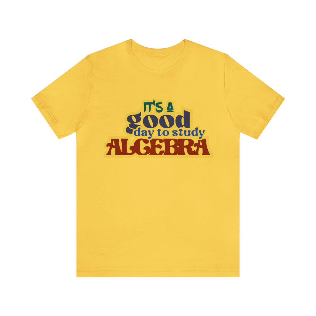 It's a Good Day to Algebra Science | School Unisex T-Shirt
