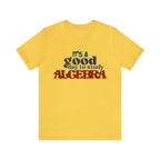 It's a Good Day to Algebra Science | School Unisex T-Shirt