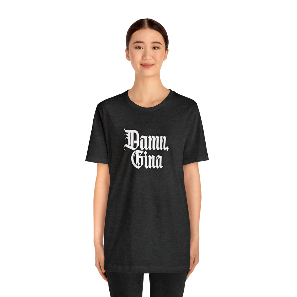 Damn, Gina! Shirt | Urban Streetwear Unisex Statement T-Shirt