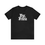 Bye, Felicia Shirt | Karen Statement T-Shirt