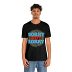 Sorry Not Sorry Shirt | Millennial Collection Unisex T-Shirt