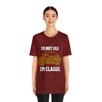 I'm Not Old I'm Classic Shirt | Retro Unisex T-Shirt