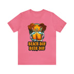 Beer Day Beach Day Shirt | Drink Beer Unisex T-Shirt