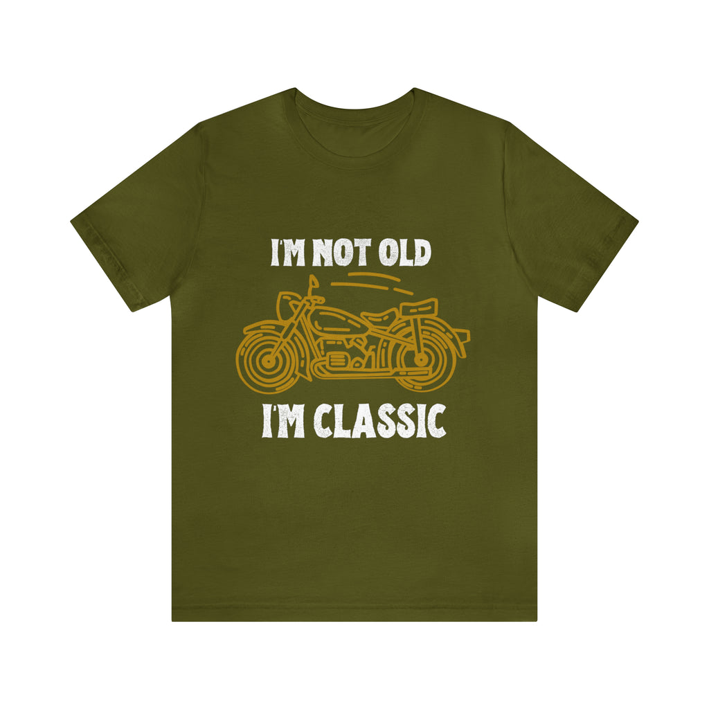 I'm Not Old I'm Classic Shirt | Retro Unisex T-Shirt