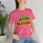 It's a Good Day to Algebra Science | School Unisex T-Shirt