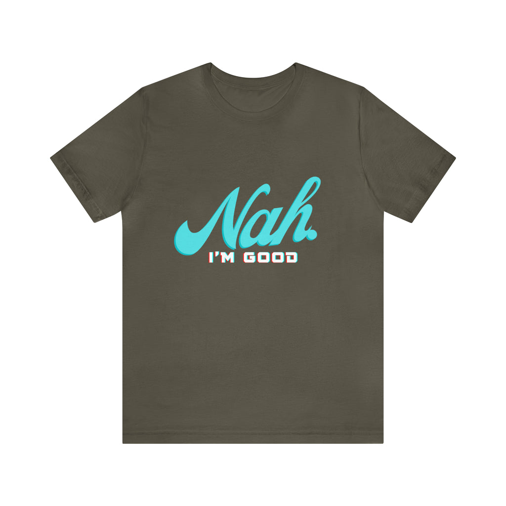 Nah I'm Good Shirt | Millennial Collection Unisex T-Shirt