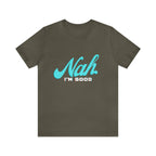 Nah I'm Good Shirt | Millennial Collection Unisex T-Shirt