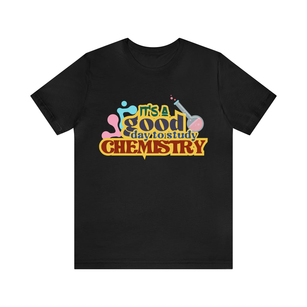 Copy of It's a Good Day to do Chemistry Shirt | School Unisex T-Shirt