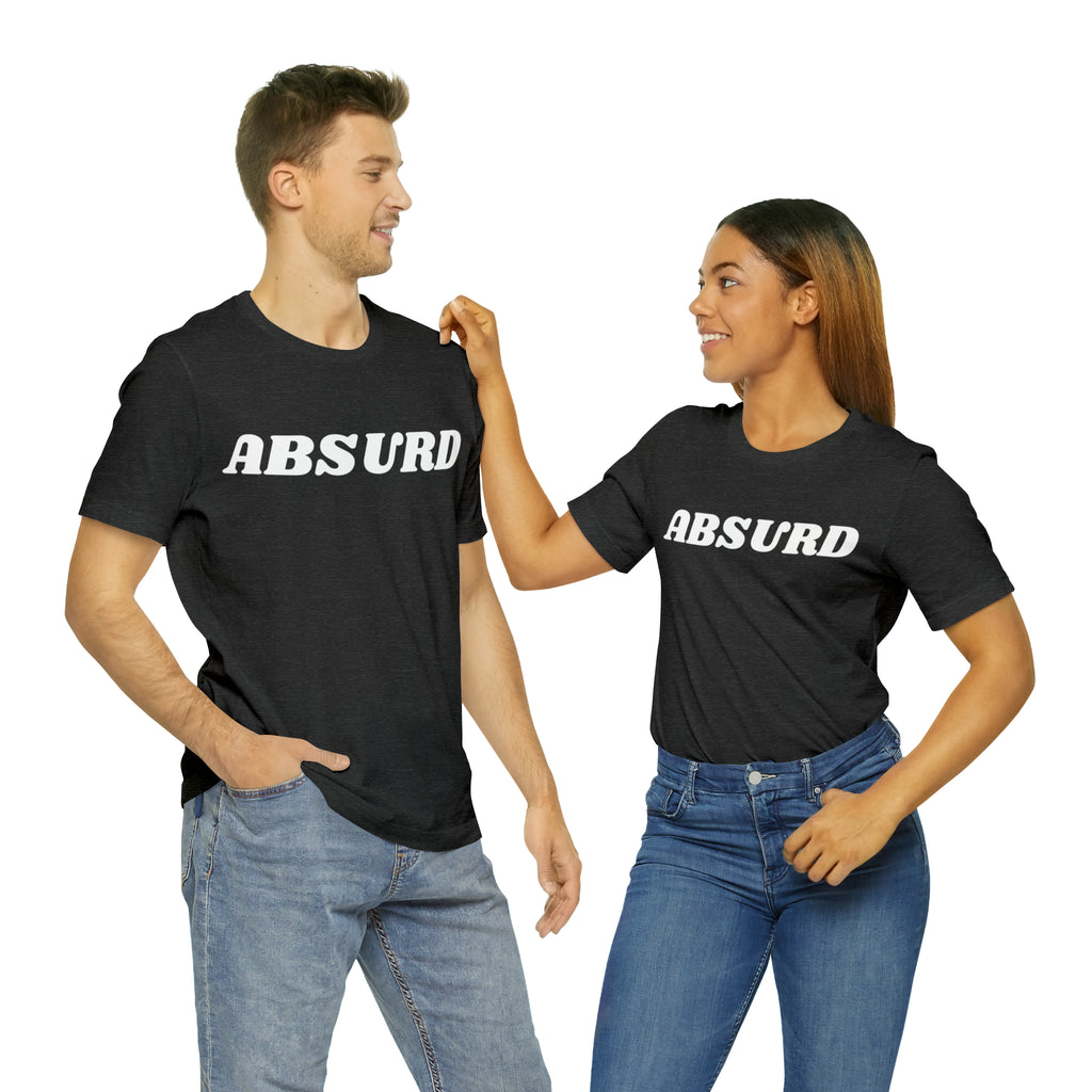 Absurd Funny Shirt | Hilarious Absurd Statement T-Shirt