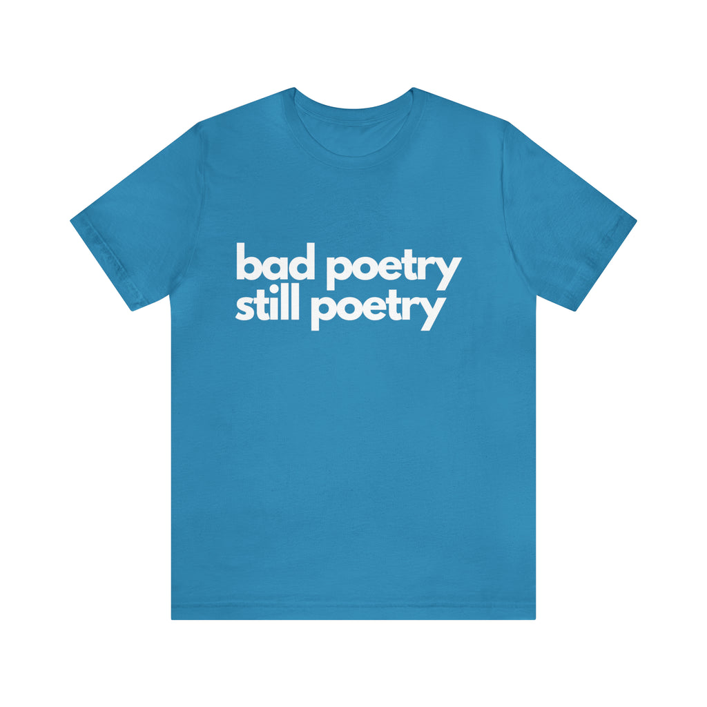 Bad Poetry Is Still Poetry Shirt | Bad Poetry Day T-Shirt