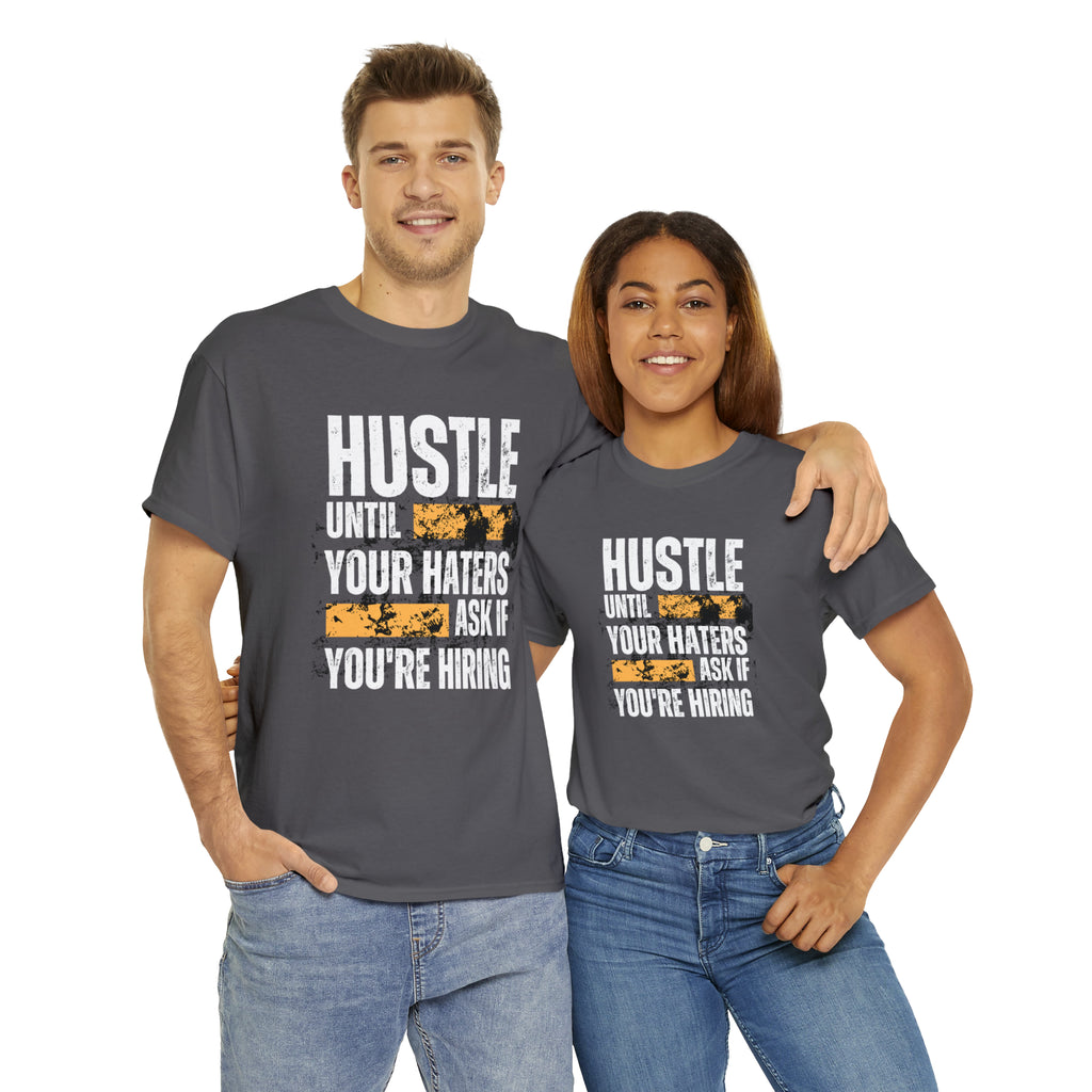 Hustle Until Your Haters Ask If You're Hiring Shirt | Humble Hustler Unisex T-Shirt