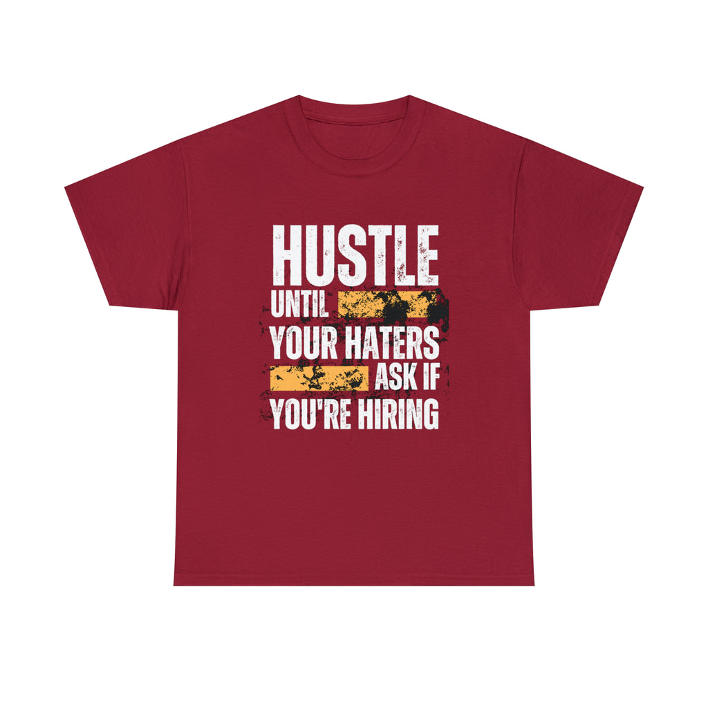 Hustle Until Your Haters Ask If You're Hiring Shirt | Humble Hustler Unisex T-Shirt