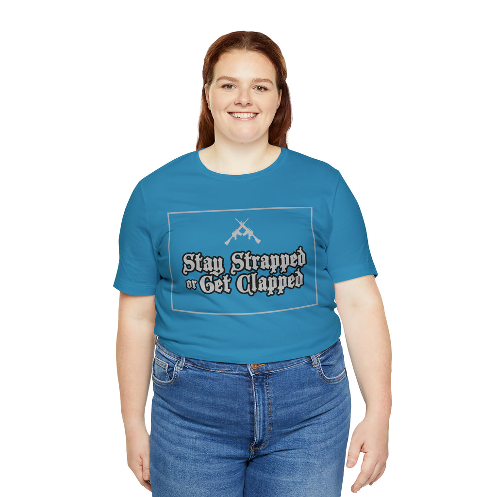 Stay Strapped or Get Clapped | Gun Firearms Self-Defense T-Shirt
