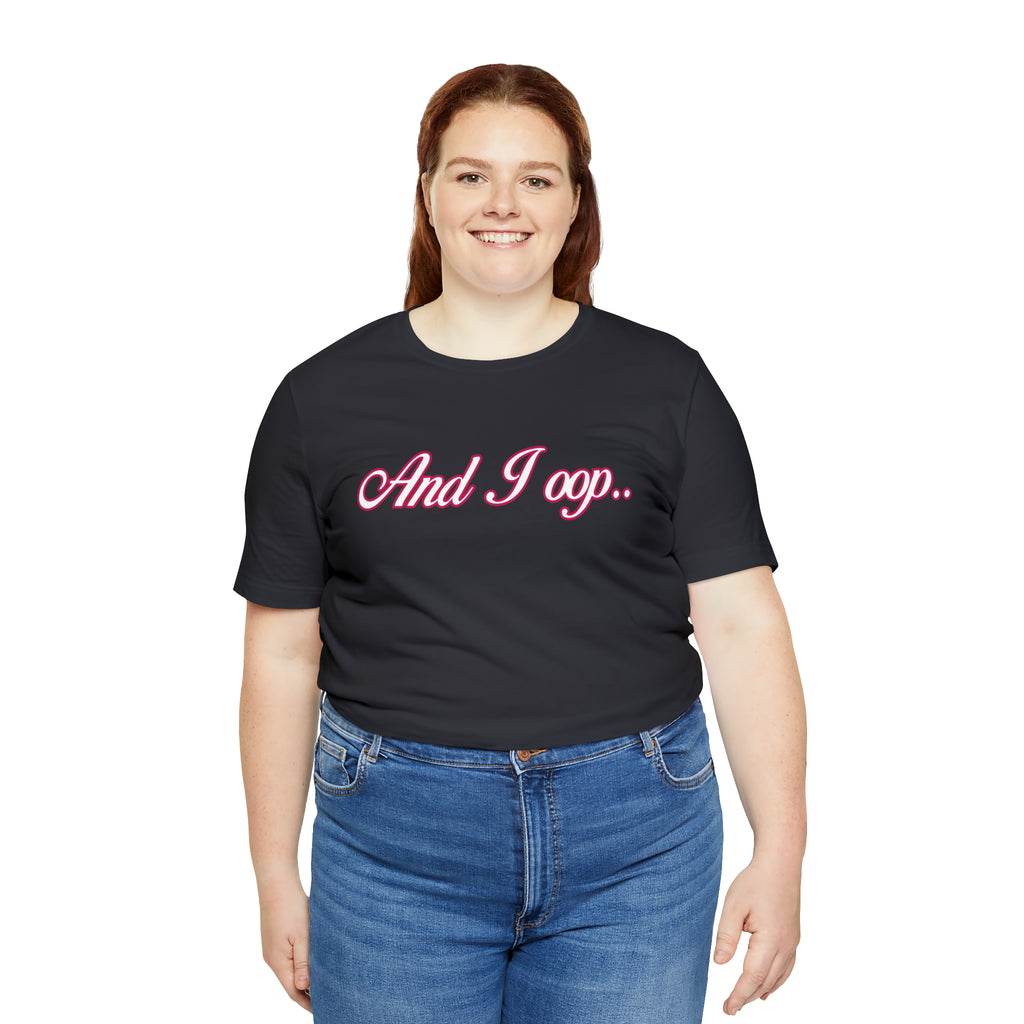 And I Ooop Funny Shirt | And I Ooop Statement T-Shirt