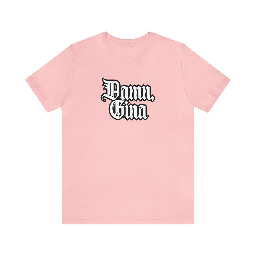 Damn, Gina! Shirt | Urban Streetwear Unisex Statement T-Shirt