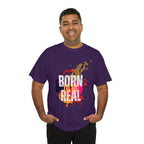 Born To Be Real  | Genuine Spirit Unisex Statement Tee
