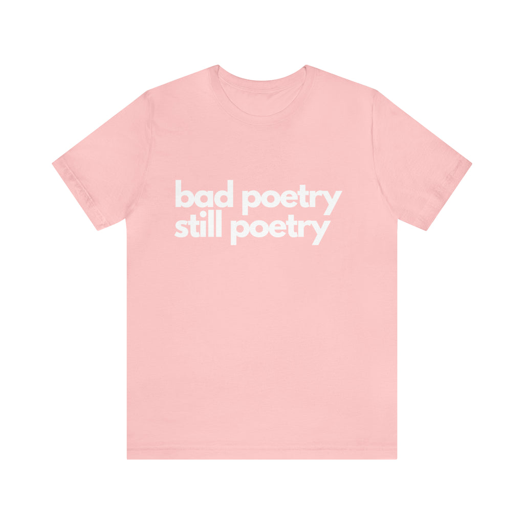 Bad Poetry Is Still Poetry Shirt | Bad Poetry Day T-Shirt