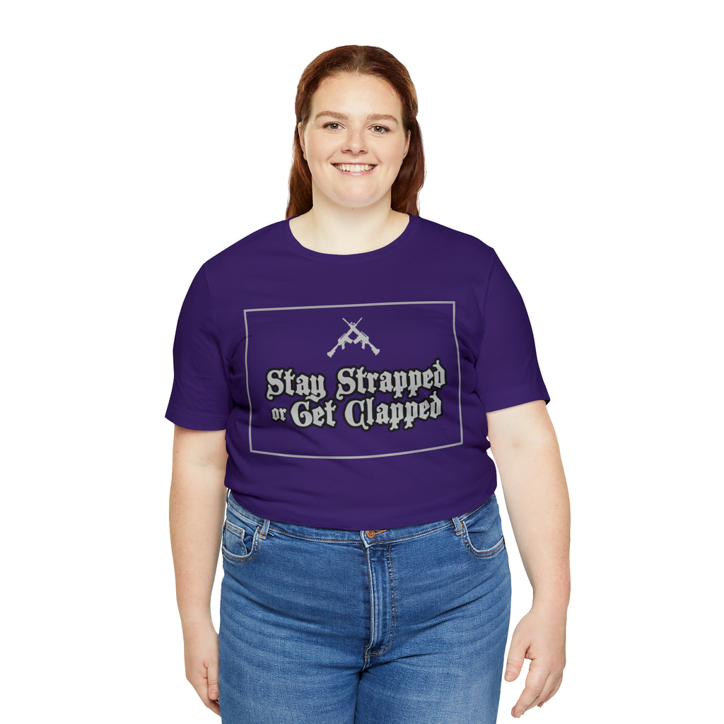 Stay Strapped or Get Clapped | Gun Firearms Self-Defense T-Shirt
