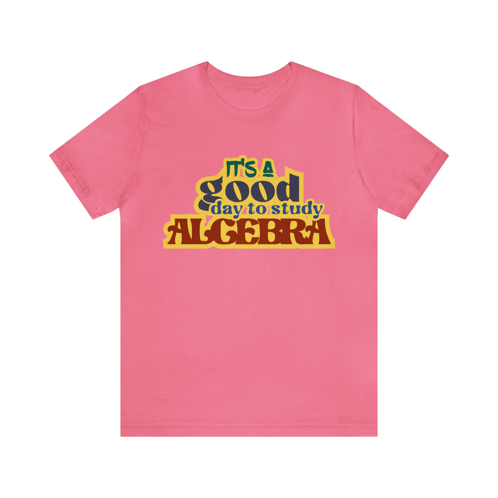 It's a Good Day to Algebra Science | School Unisex T-Shirt