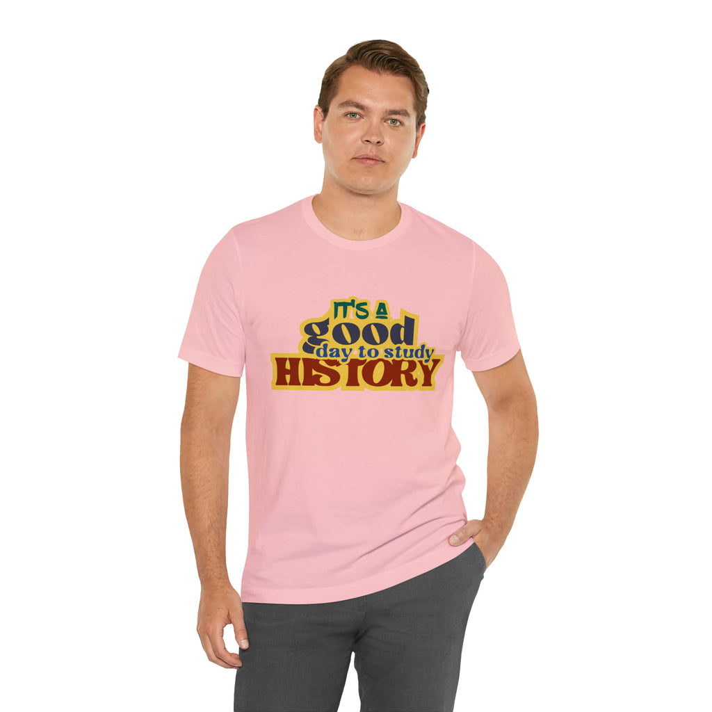 It's a Good Day to Study History Shirt | School Unisex T-Shirt