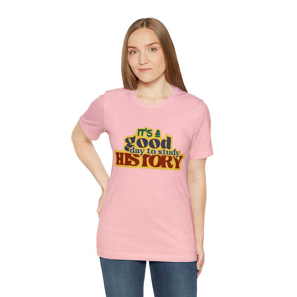 It's a Good Day to Study History Shirt | School Unisex T-Shirt